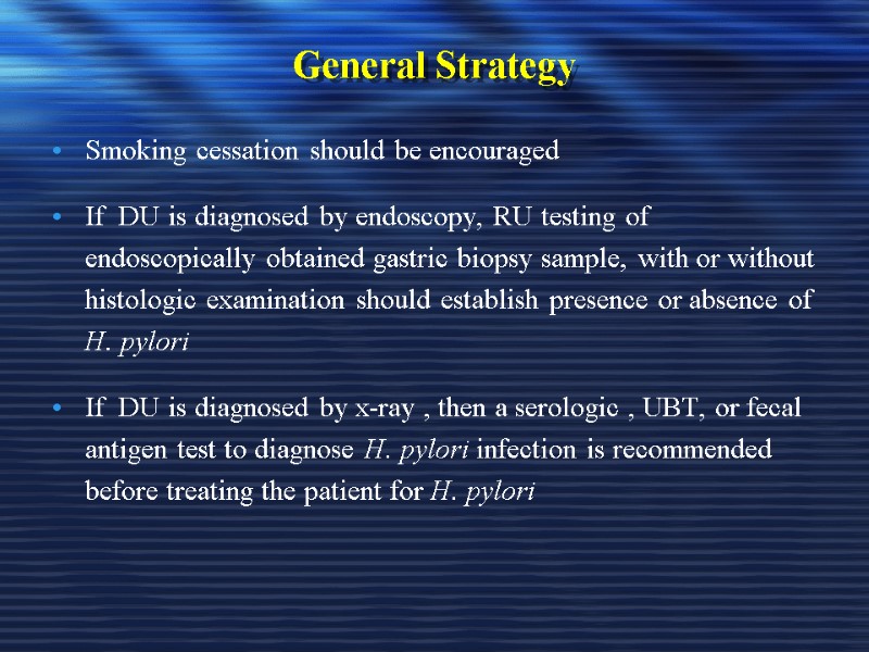 General Strategy  Smoking cessation should be encouraged If  DU is diagnosed by